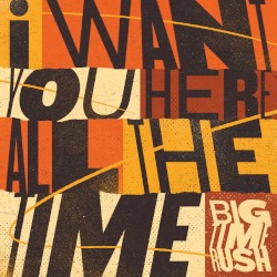 I Want You Here All The Time