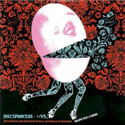 (Reciprocess: +/VS.) - Documenting The Process Of Musical Reciprocity Between Philippe Petit & Friends