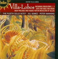 Bachianas Brasileiras 1 · 5 / Suite for Voice and Violin / Bach Preludes and Fugues for an Orchestra of Cellos