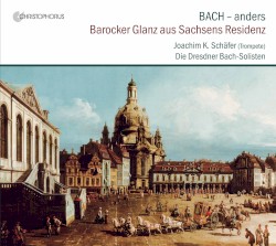 Bach – anders: Barocker Glanz aus Sachsens Residenz