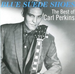 Blue Suede Shoes: The Best of Carl Perkins