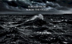 Screams From Across the Ocean