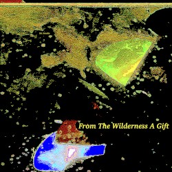 From the Wilderness a Gift