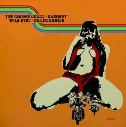 The Golden Grass / Banquet / Wild Eyes / Killer Boogie