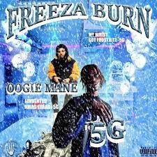 FREEZA BURN FULL ALBUM 5G x OOGIE MANE