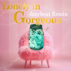 Lonely in Gorgeous -fourbeat remix-