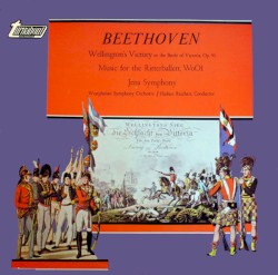Wellington's Victory (or the Battle of Victoria), op. 91 / Music For The Ritterballett, WoO 1 / Jena Symphony