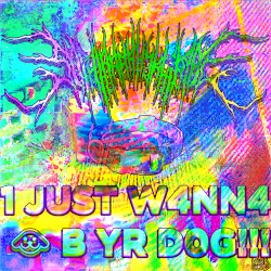 1 JUST W4NN4 B YR D0G!!!