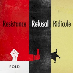 Resistance, Refusal, Ridicule
