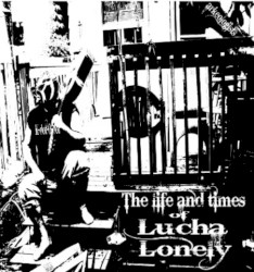 The Life And Times Of Lucha Lonely