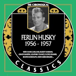 The Chronogical Classics: Ferlin Husky 1956-1957