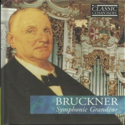 Bruckner: Symphonic Grandeur (The Classic Composers - Late Romantic 21)