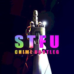 STFU (Chime Bootleg)