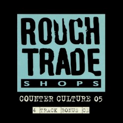 Rough Trade Shops: Counter Culture 05 (4 Track Bonus CD)