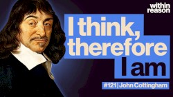 Within Reason #121, “The Father of Modern Philosophy: René Descartes”