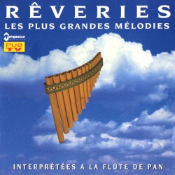 Rêveries : Les plus grandes mélodies (Interprétées à la flûte de Pan)