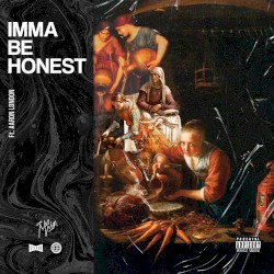 Imma Be Honest