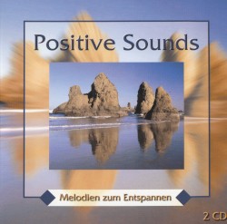 Positive Sounds: Melodien zum Entspannen