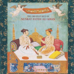 The Greatest Hits of Nusrat Fateh Ali Khan