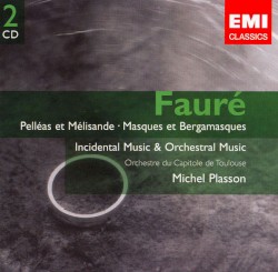 Pelléas et Mélisande / Masques et Bergamasques / Incidental Music & Orchestral Music