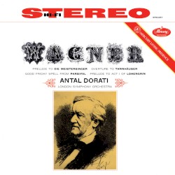 Prelude to Die Meistersinger / Overture to Tannhäuser / Good Friday Spell From Parsifal / Prelude to Act I of Lohengrin