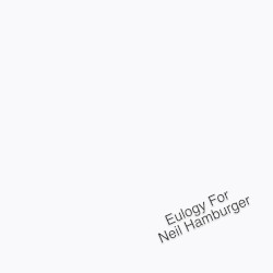 Eulogy For Neil Hamburger