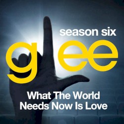 Glee, Season 6: What the World Needs Now Is Love