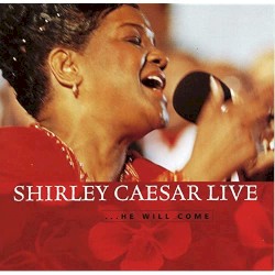 Shirley Caesar Live...He Will Come