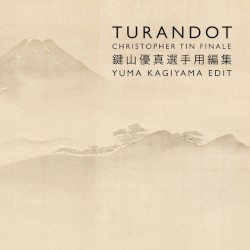 Turandot: Christopher Tin Finale (Yuma Kagiyama Edit) (feat. Clay Hilley, Christine Goerke & English National Opera Chorus)