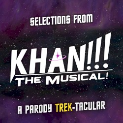 Khan!!! The Musical! A Parody Trek-tacular (Selections)