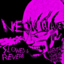 NEON BLADE (Slowed + Reverb)