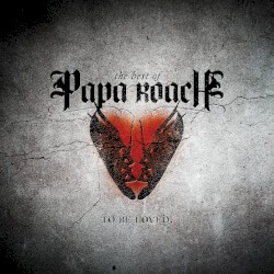 To Be Loved: The Best of Papa Roach