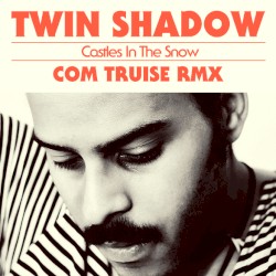 Castles in the Snow (Com Truise remix)