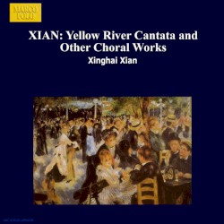Xian: Yellow River Cantata and Other Choral Works