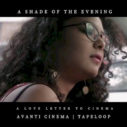 A Shade of the Evening (From “A Love Letter To Cinema”)