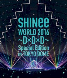 SHINee WORLD 2016 〜D×D×D〜 Special Edition in TOKYO DOME