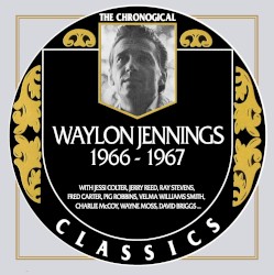 The Chronogical Classics: Waylon Jennings 1966-1967