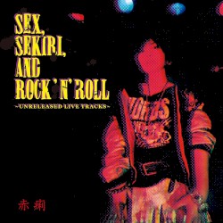 Sex, Sekiri, and Rock ’n’ Roll: Unreleased Live Tracks