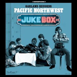 Garland Records: Pacific Northwest Juke Box