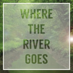 Where the River Goes