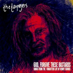 God, Forgive These Bastards: Songs From the Forgotten Life of Henry Turner