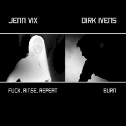 Fuck, Rinse, Repeat / Burn