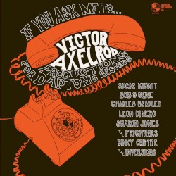 If you ask me to... Victor Axelrod productions for Daptone Records