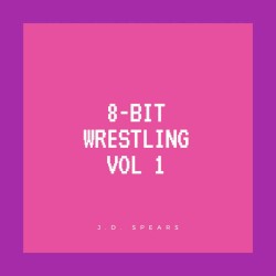 8 Bit Wrestling Volume 1 (8 Bit Version)