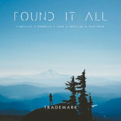 Found It All (Timeflies X Krewella X Zedd X Antillas & Destineak)