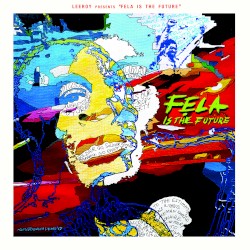 Leeroy Presents Fela Is the Future