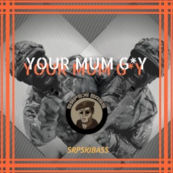 Your Mum G*Y