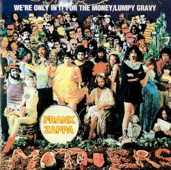 We’re Only in It for the Money / Lumpy Gravy