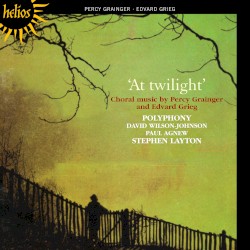 At Twilight: Chorale Music by Percy Grainger and Edvard Grieg