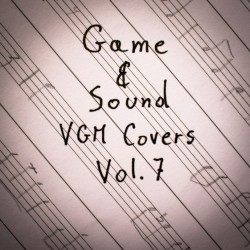 Game & Sound: VGM Covers, Vol. 7
